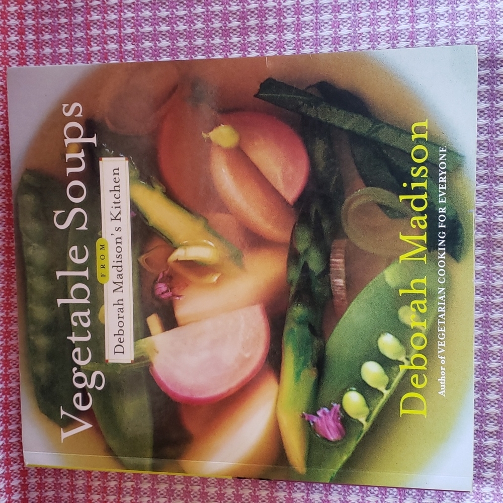 Vegetable Soups from Deborah Madison's Kitchen